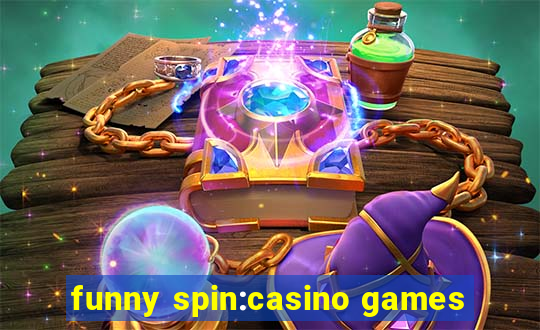 funny spin:casino games